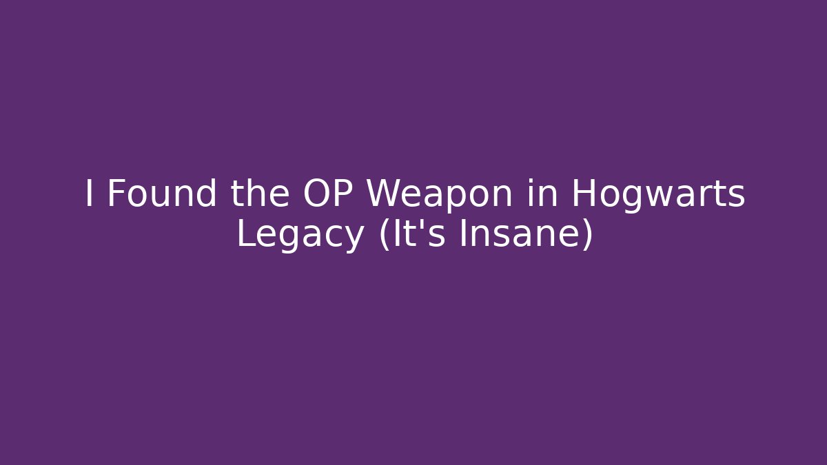 I Found the OP Weapon in Hogwarts Legacy (It’s Insane)