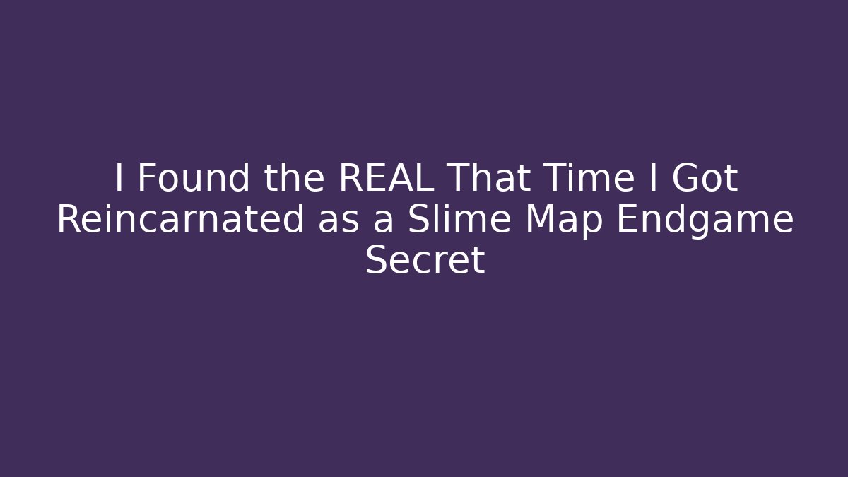 I Found the REAL That Time I Got Reincarnated as a Slime Map Endgame Secret
