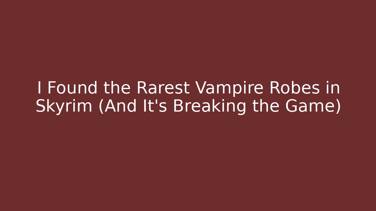 I Found the Rarest Vampire Robes in Skyrim (And It's Breaking the Game)