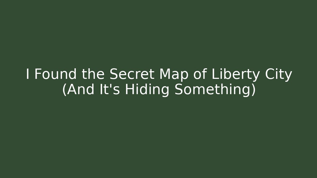 I Found the Secret Map of Liberty City (And It's Hiding Something)