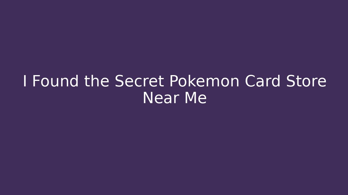 I Found the Secret Pokémon Card Store Near Me