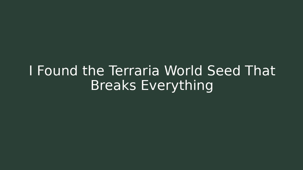 I Found the Terraria World Seed That Breaks Everything