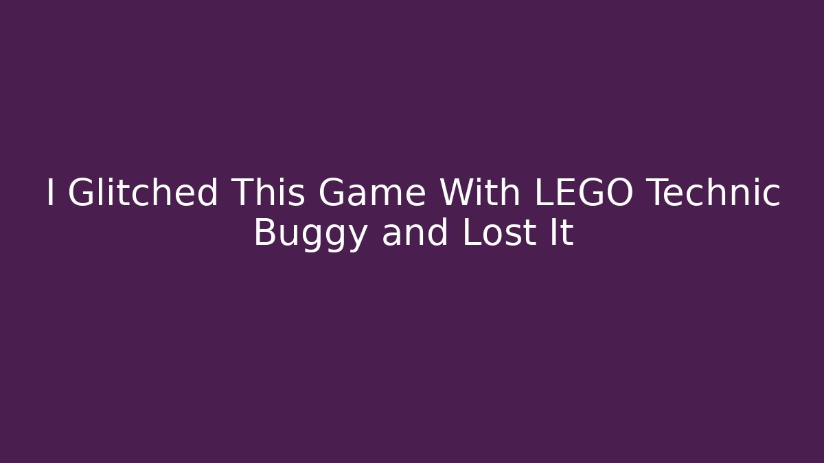 I Glitched This Game With LEGO Technic Buggy and Lost It