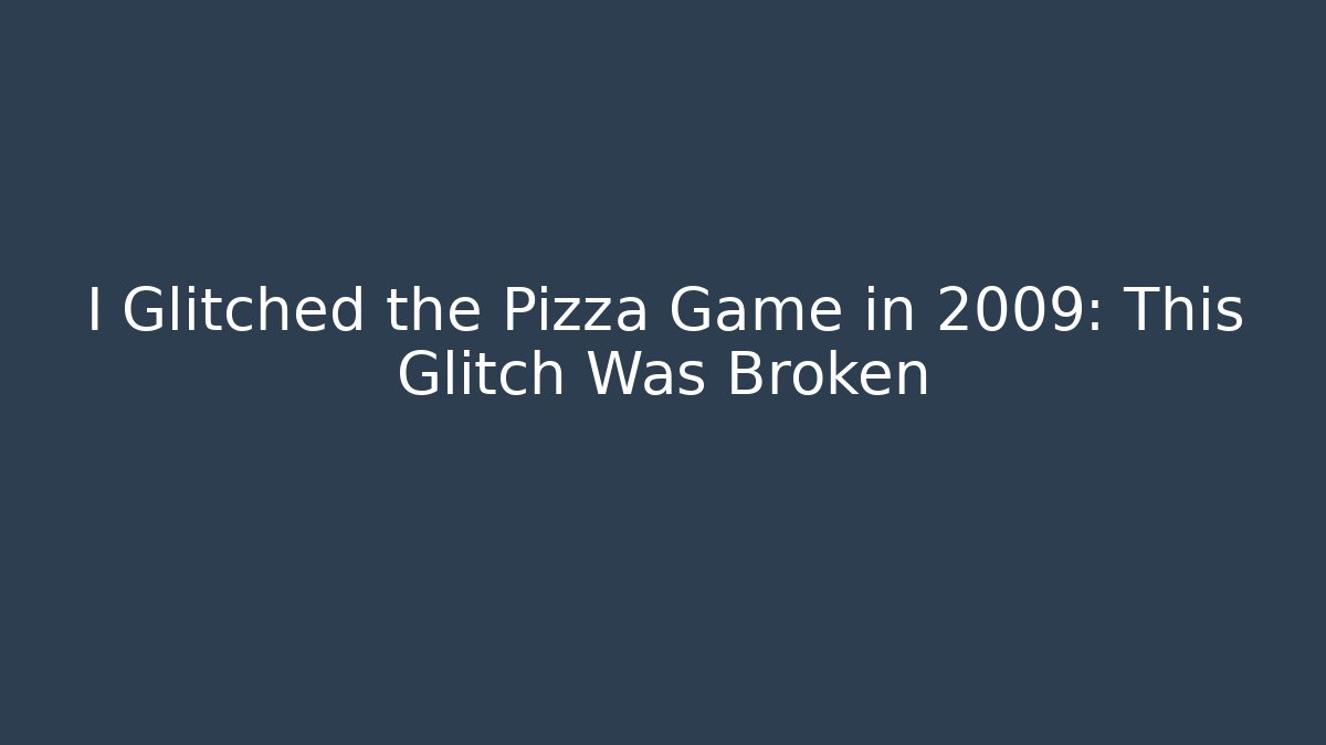 I Glitched the Pizza Game in 2009: This Glitch Was Broken