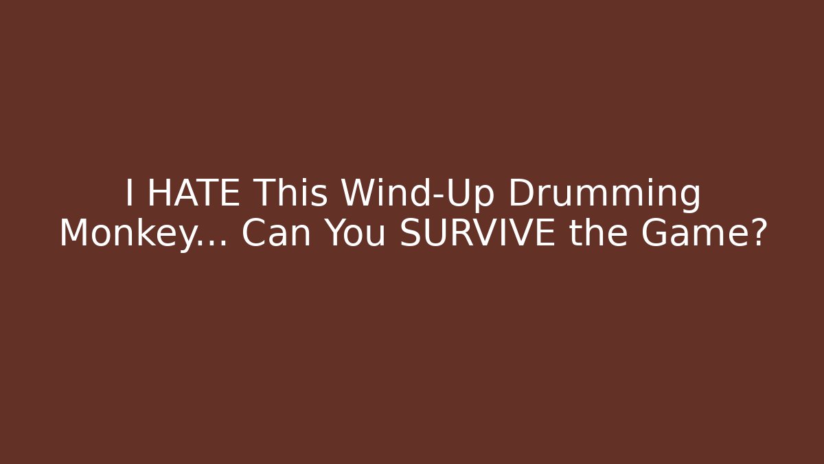 I HATE This Wind-Up Drumming Monkey… Can You SURVIVE the Game?
