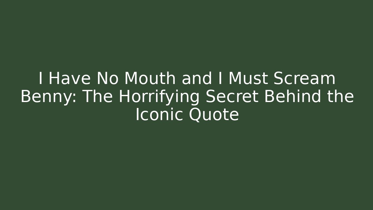 I Have No Mouth and I Must Scream Benny: The Horrifying Secret Behind the Iconic Quote - Vintage E-Juice