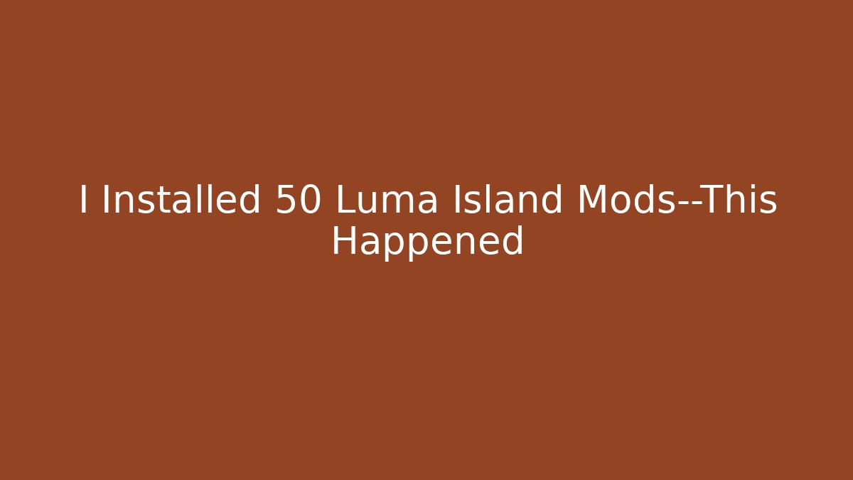 I Installed 50 Luma Island Mods—This Happened