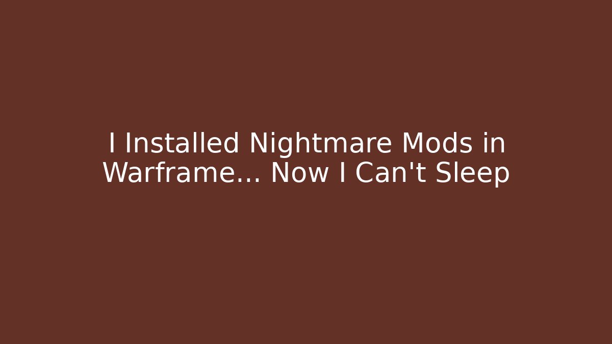 I Installed Nightmare Mods in Warframe… Now I Can't Sleep