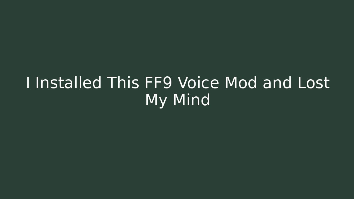 I Installed This FF9 Voice Mod and Lost My Mind