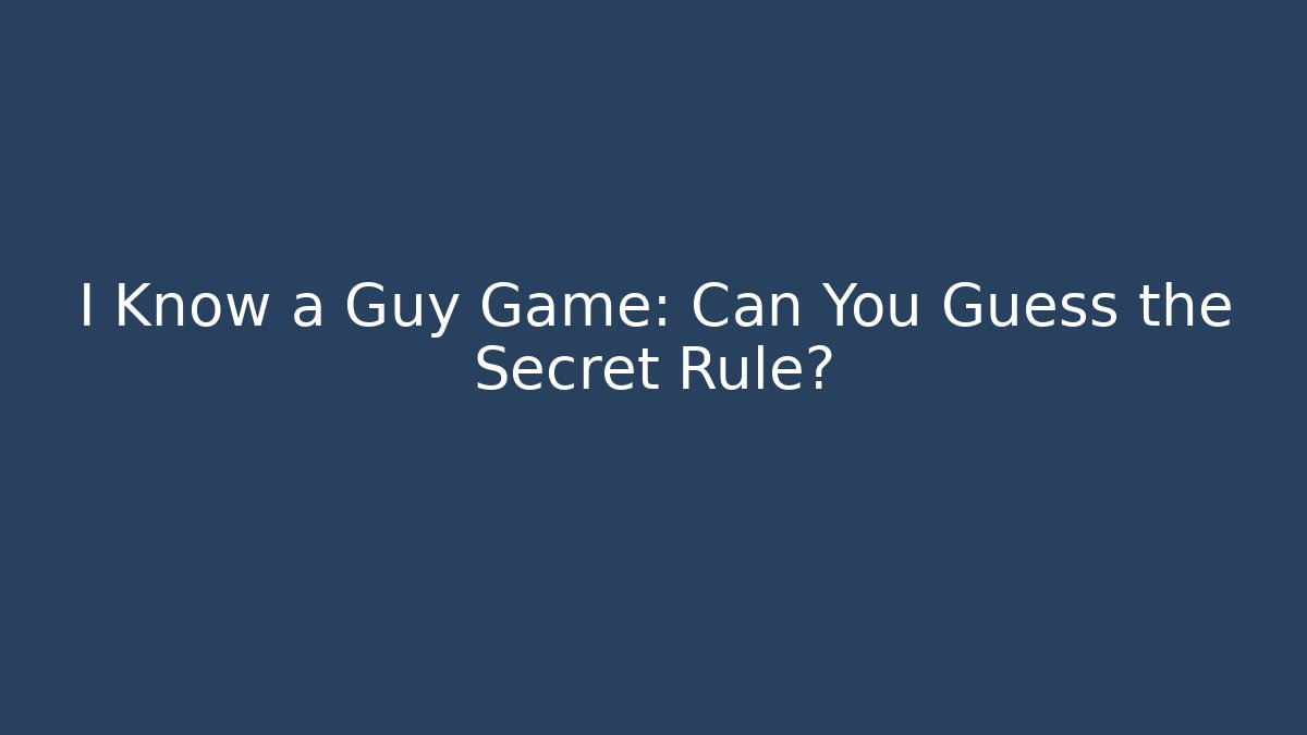 I Know a Guy Game: Can You Guess the Secret Rule?