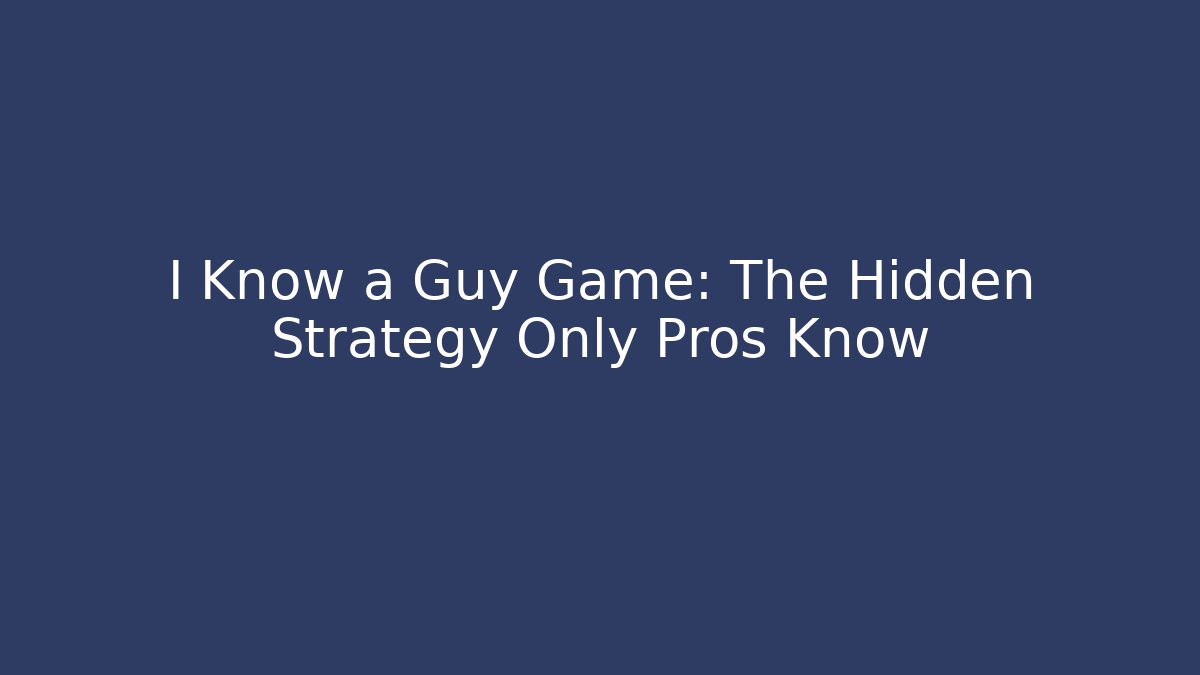 I Know a Guy Game: The Hidden Strategy Only Pros Know