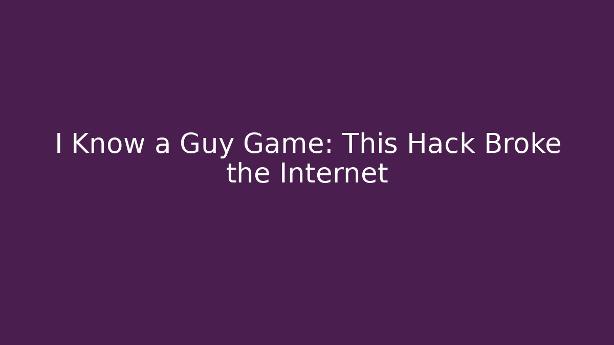 I Know a Guy Game: This Hack Broke the Internet - Vintage E-Juice