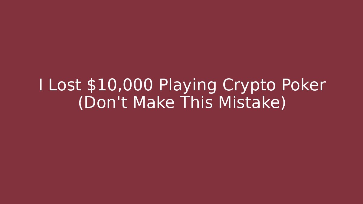 I Lost $10,000 Playing Crypto Poker (Don't Make This Mistake)