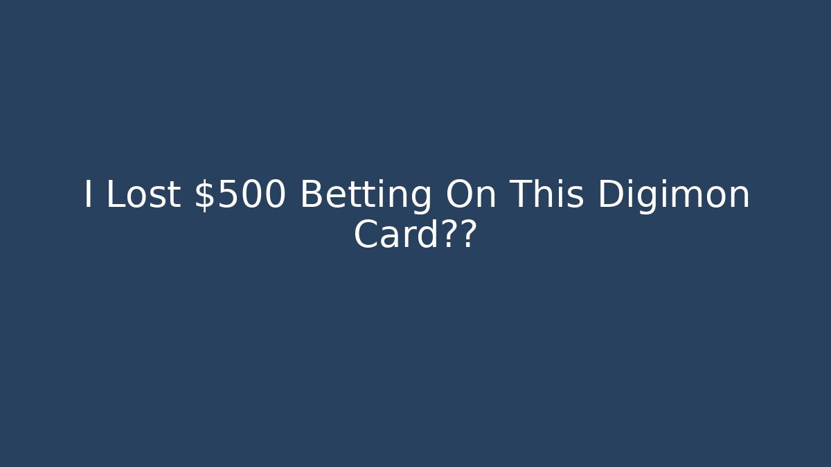 I Lost $500 Betting On This Digimon Card抽卡