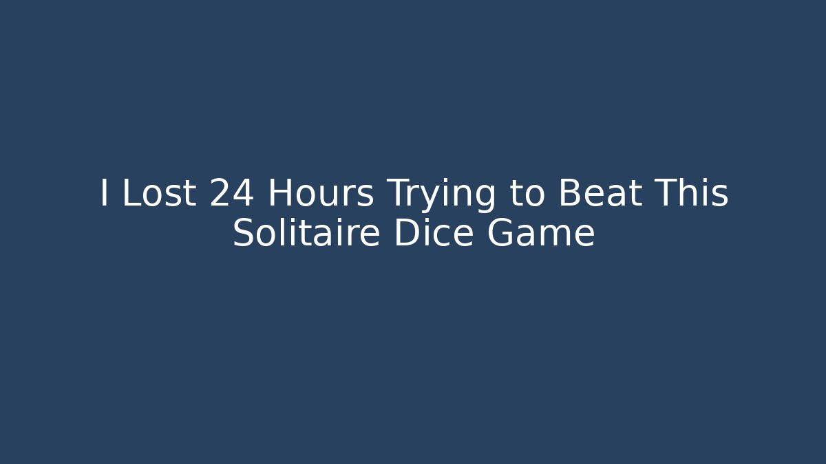 I Lost 24 Hours Trying to Beat This Solitaire Dice Game - Vintage E-Juice