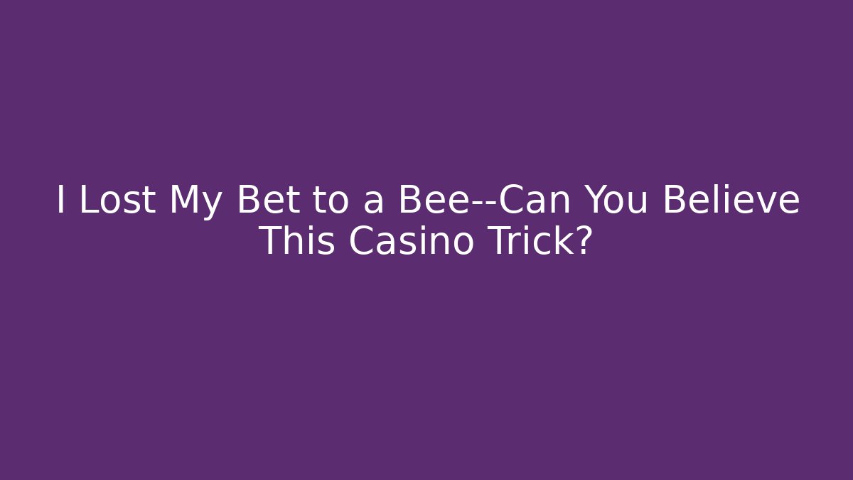 I Lost My Bet to a Bee—Can You Believe This Casino Trick?