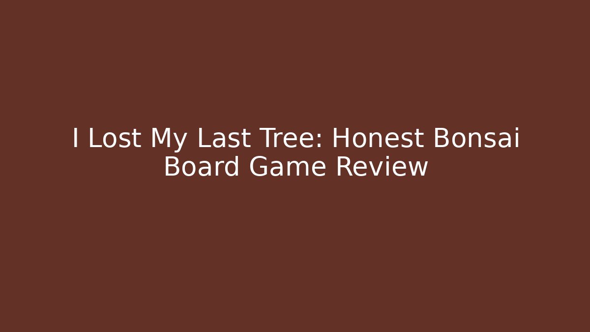 I Lost My Last Tree: Honest Bonsai Board Game Review