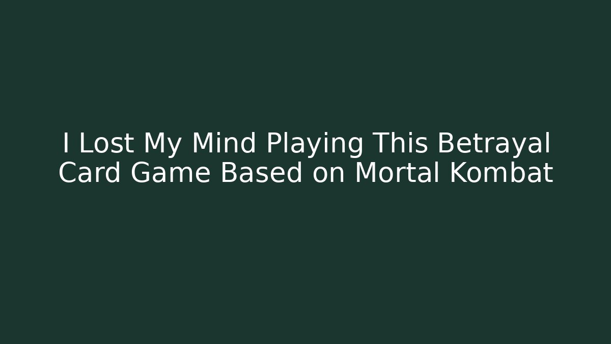 I Lost My Mind Playing This Betrayal Card Game Based on Mortal Kombat