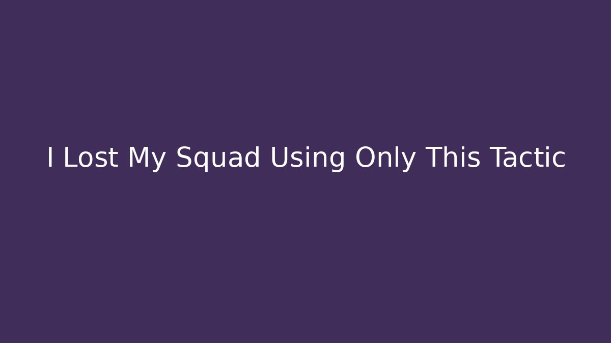 I Lost My Squad Using Only This Tactic - Vintage E-Juice