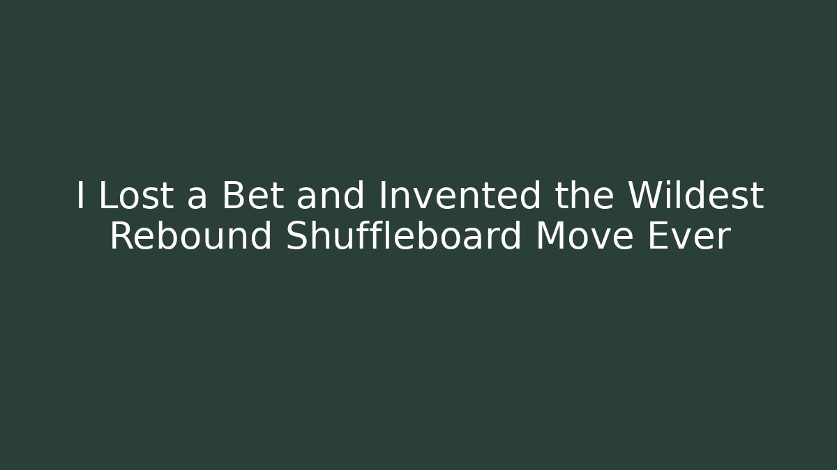 I Lost a Bet and Invented the Wildest Rebound Shuffleboard Move Ever