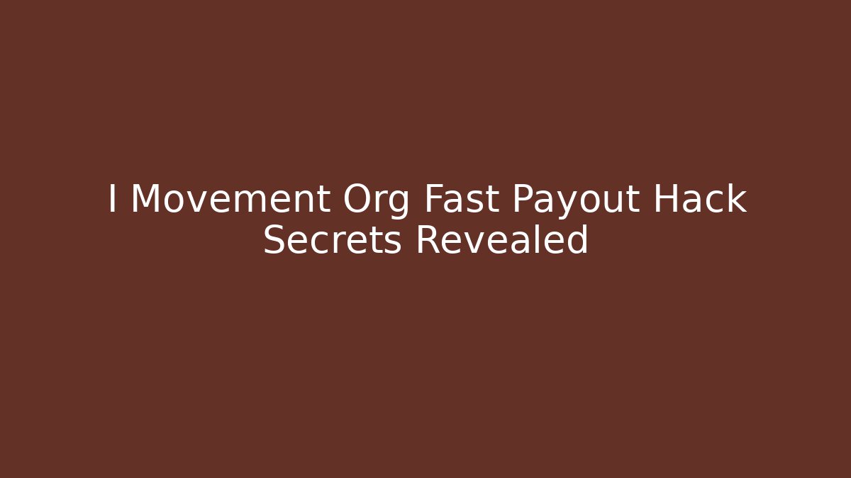 I Movement Org Fast Payout Hack Secrets Revealed