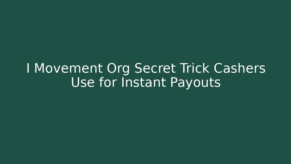I Movement Org Secret Trick Cashers Use for Instant Payouts