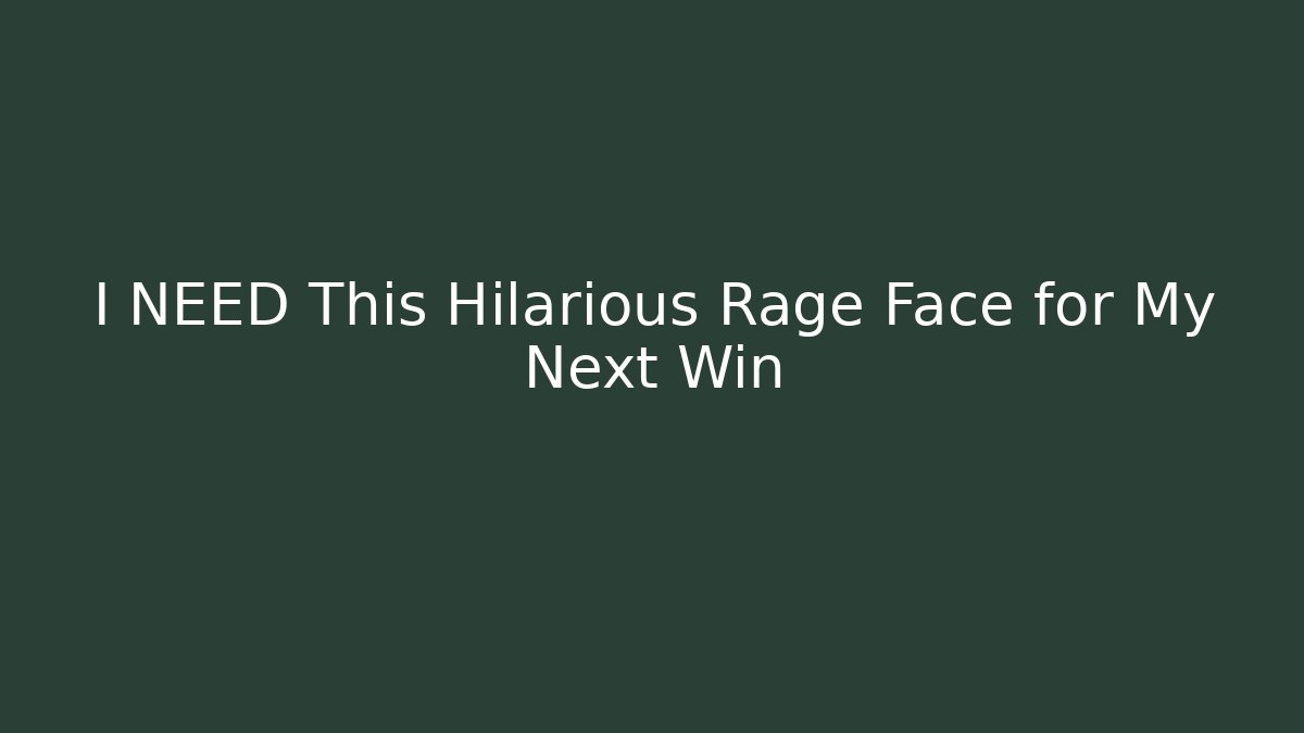 I NEED This Hilarious Rage Face for My Next Win