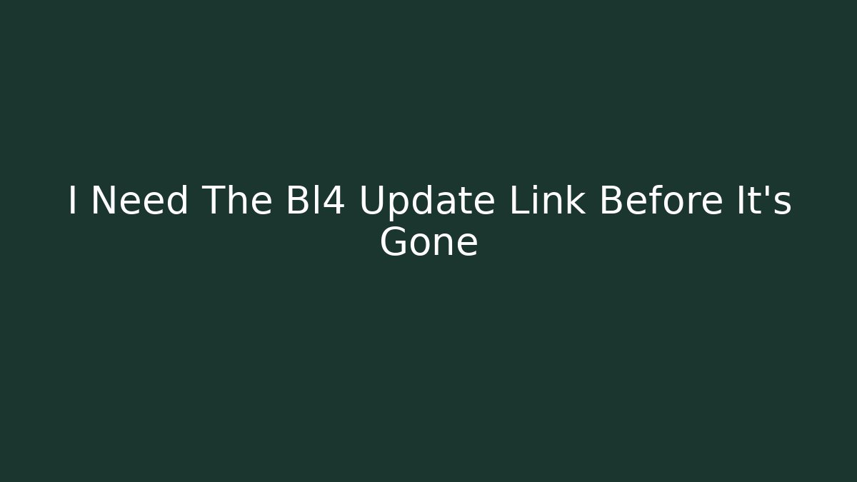 I Need The Bl4 Update Link Before It's Gone - Vintage E-Juice