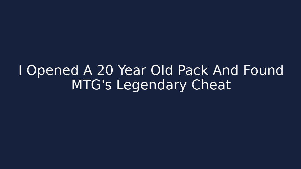 I Opened A 20 Year Old Pack And Found MTG's Legendary Cheat