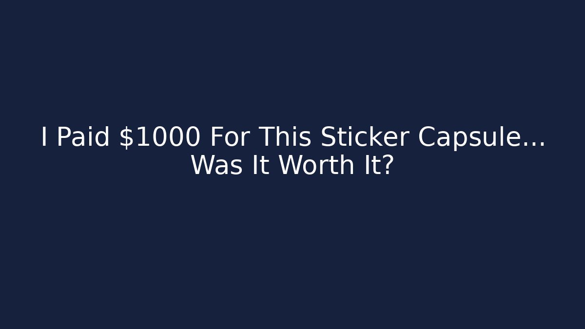 I Paid $1000 For This Sticker Capsule… Was It Worth It?