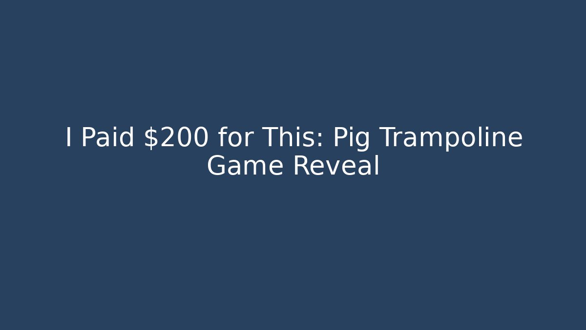 I Paid $200 for This: Pig Trampoline Game Reveal