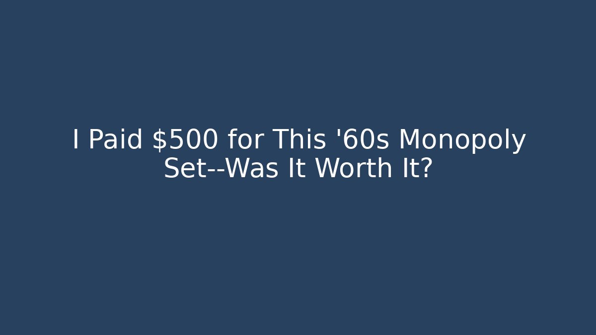 I Paid $500 for This '60s Monopoly Set—Was It Worth It?