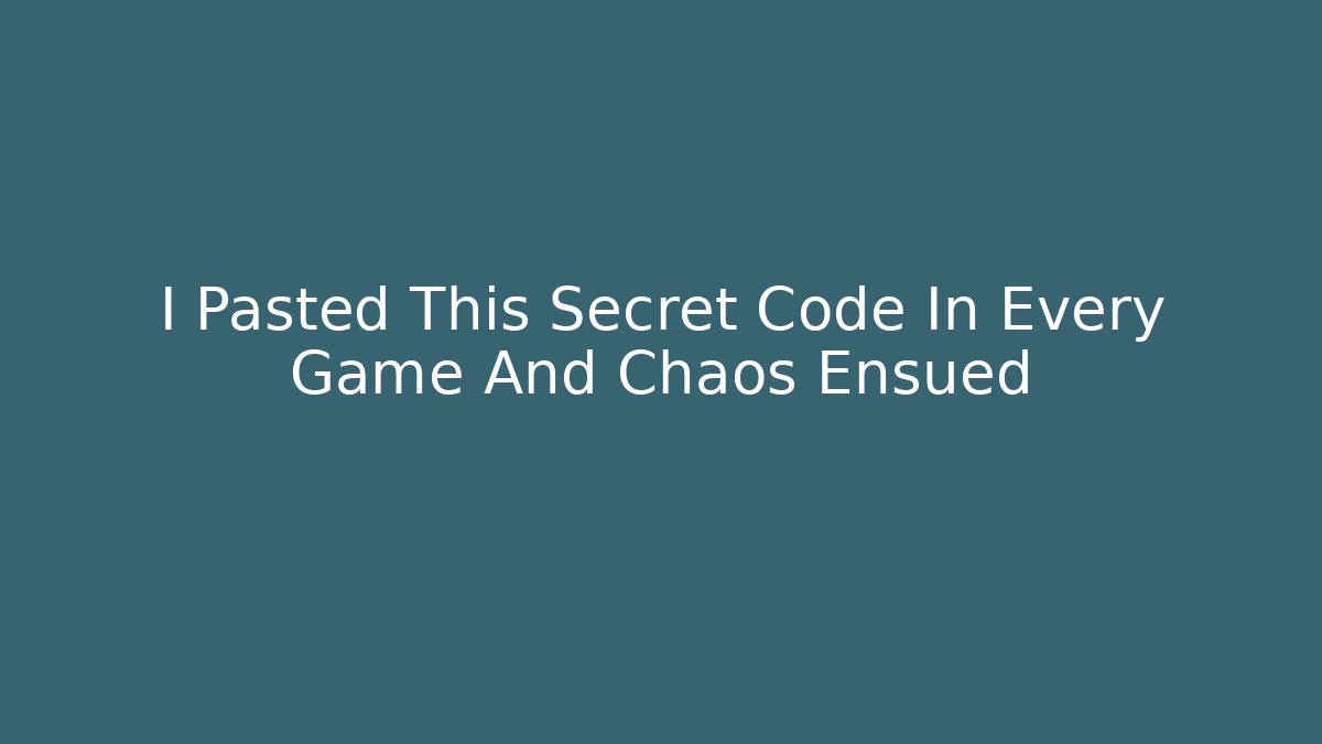 I Pasted This Secret Code In Every Game And Chaos Ensued