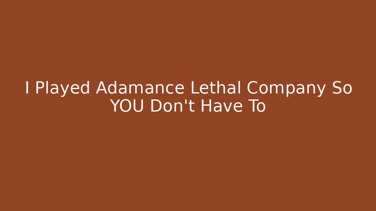I Played Adamance Lethal Company So YOU Don't Have To - Vintage E-Juice