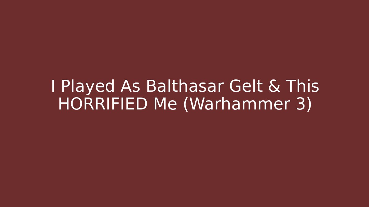 I Played As Balthasar Gelt & This HORRIFIED Me (Warhammer 3)