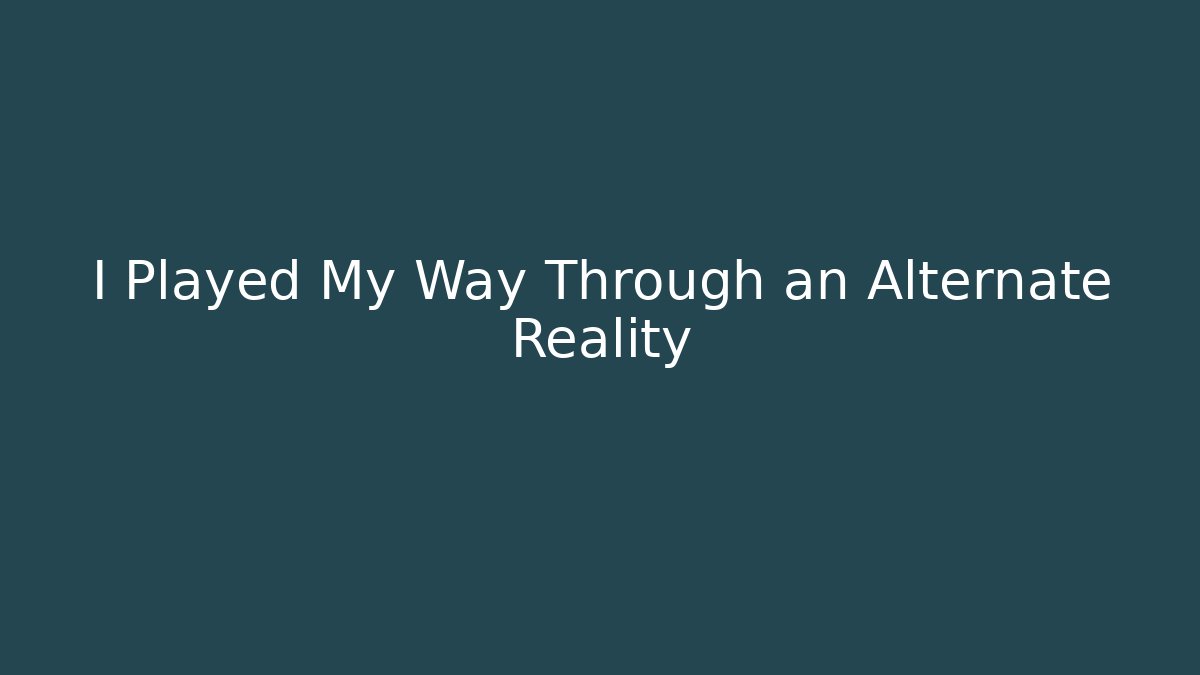 I Played My Way Through an Alternate Reality - Vintage E-Juice