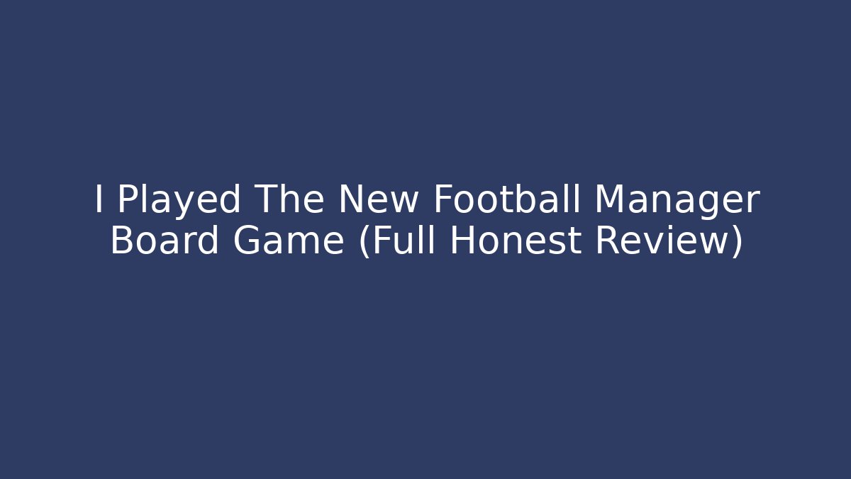 I Played The New Football Manager Board Game (Full Honest Review)