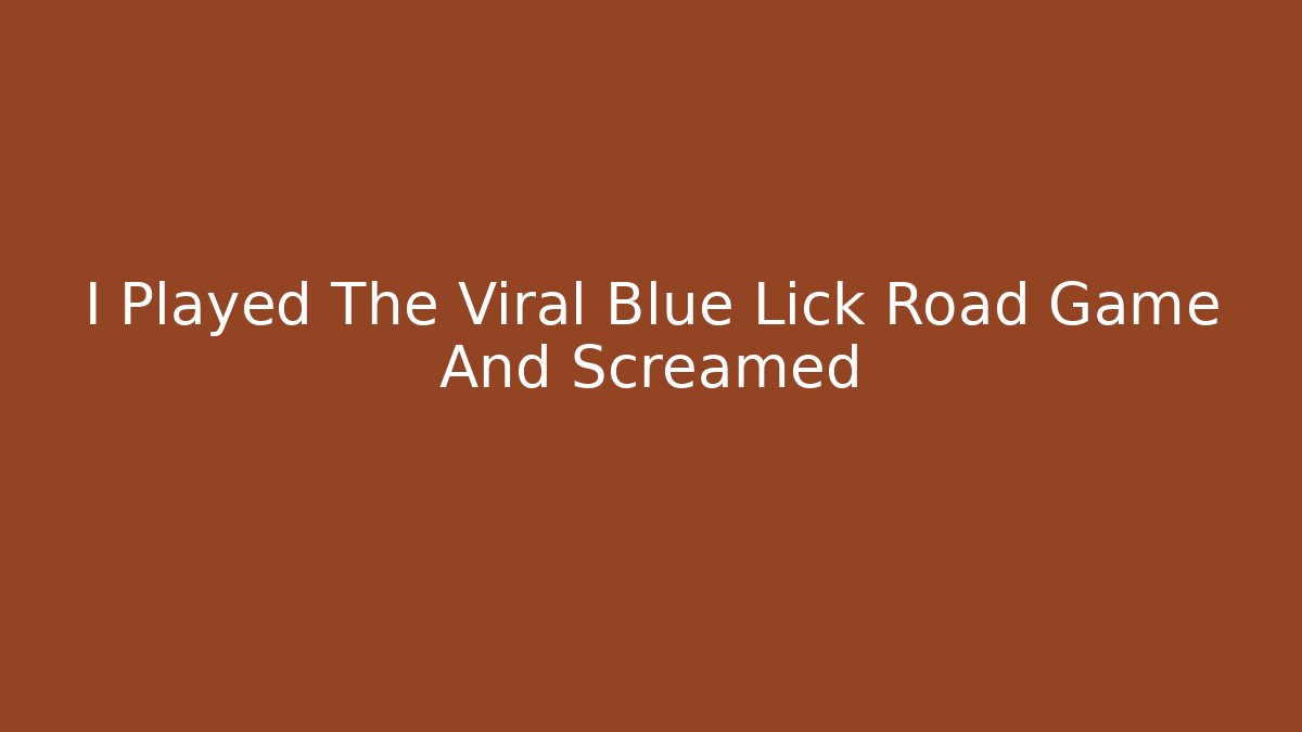 I Played The Viral Blue Lick Road Game And Screamed