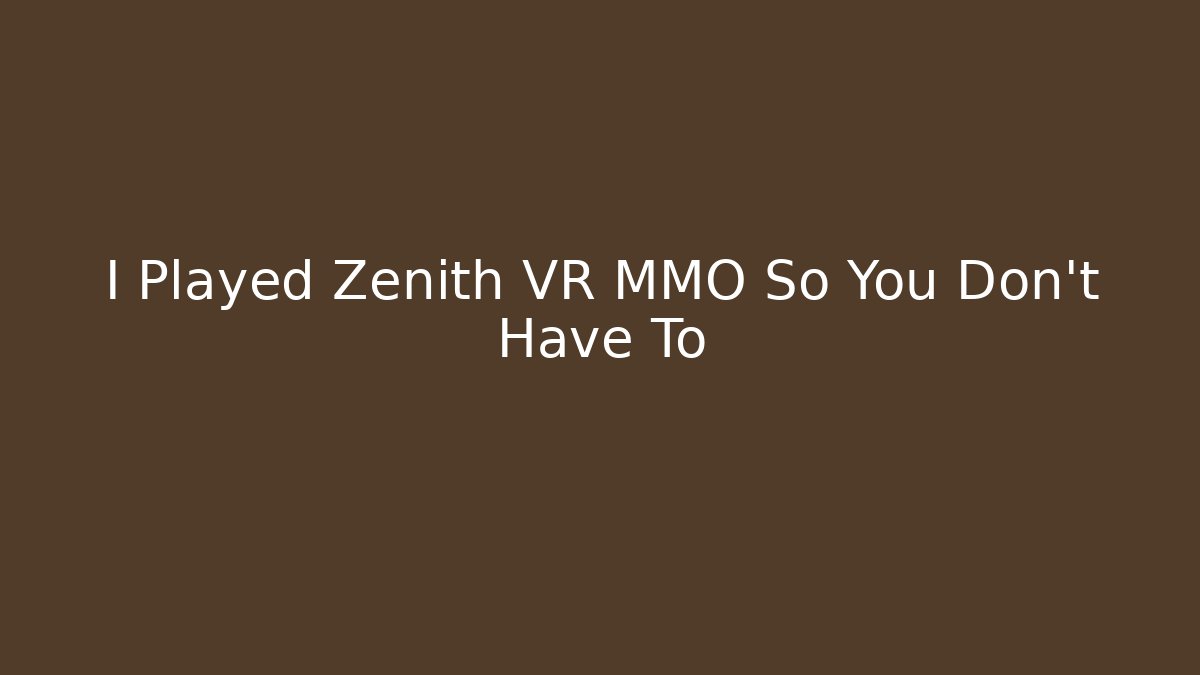 I Played Zenith VR MMO So You Don't Have To