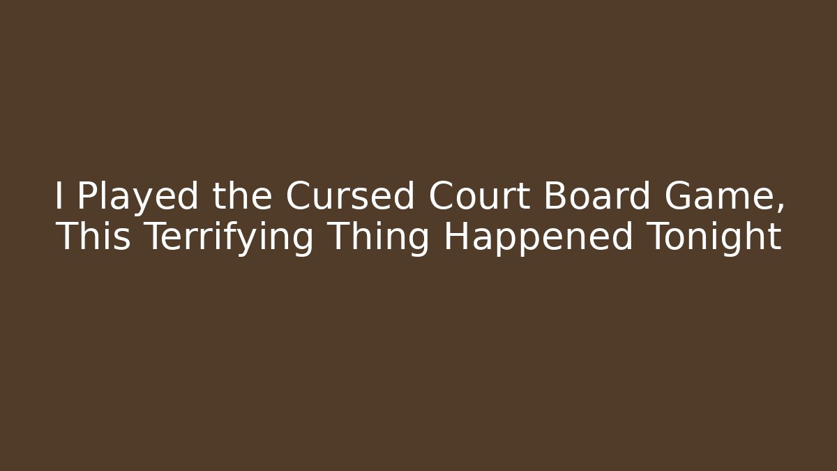 I Played the Cursed Court Board Game, This Terrifying Thing Happened Tonight