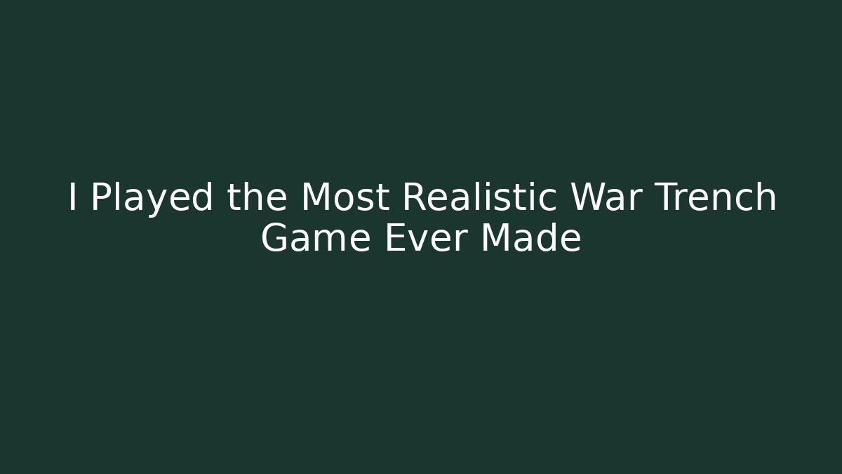 I Played the Most Realistic War Trench Game Ever Made