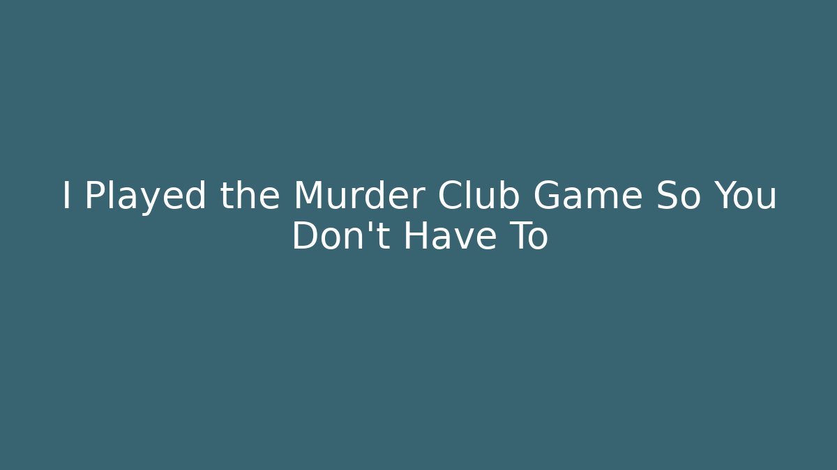 I Played the Murder Club Game So You Don't Have To