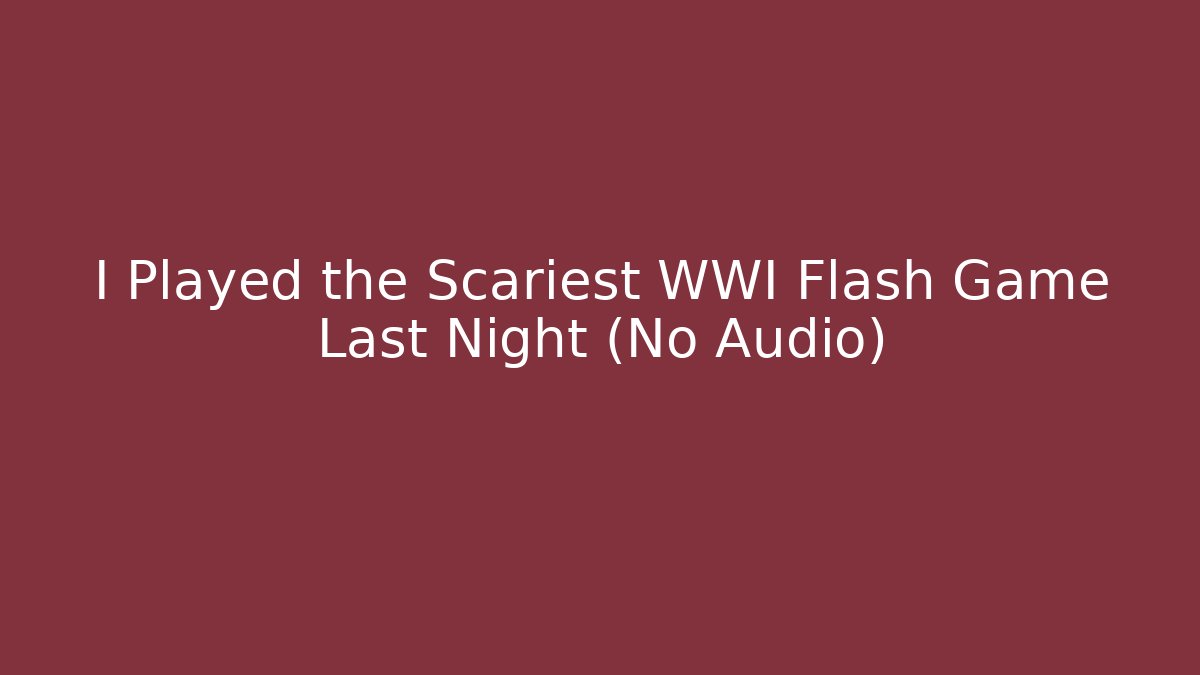 I Played the Scariest WWI Flash Game Last Night (No Audio)