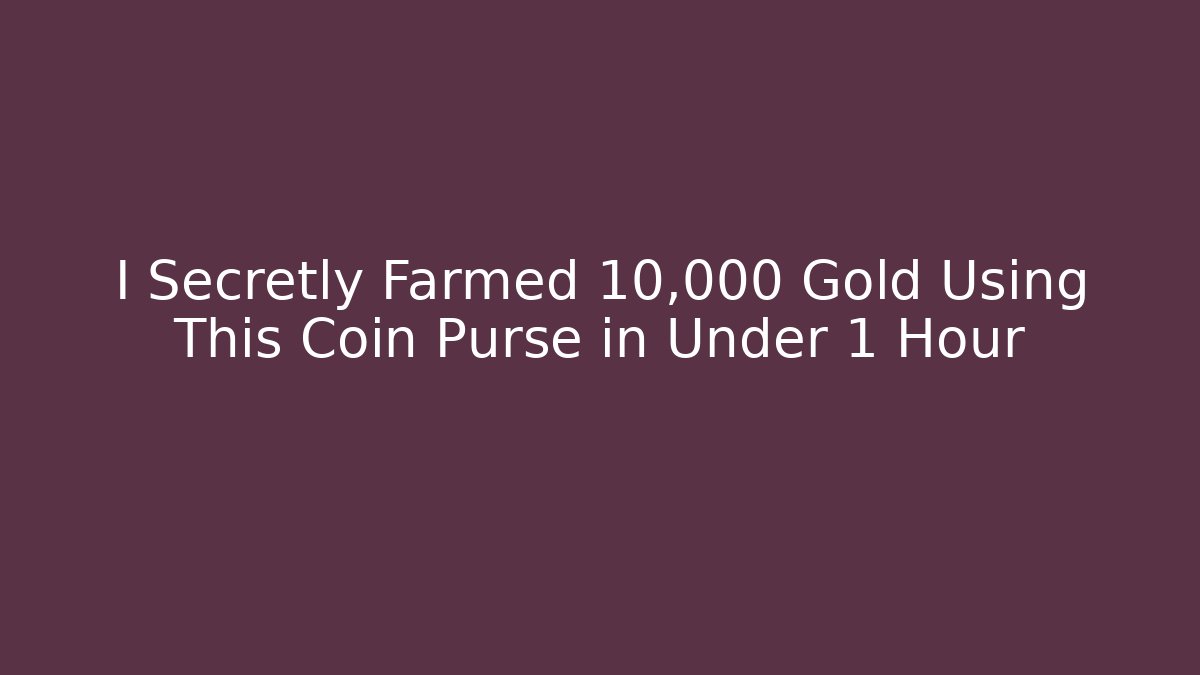 I Secretly Farmed 10,000 Gold Using This Coin Purse in Under 1 Hour