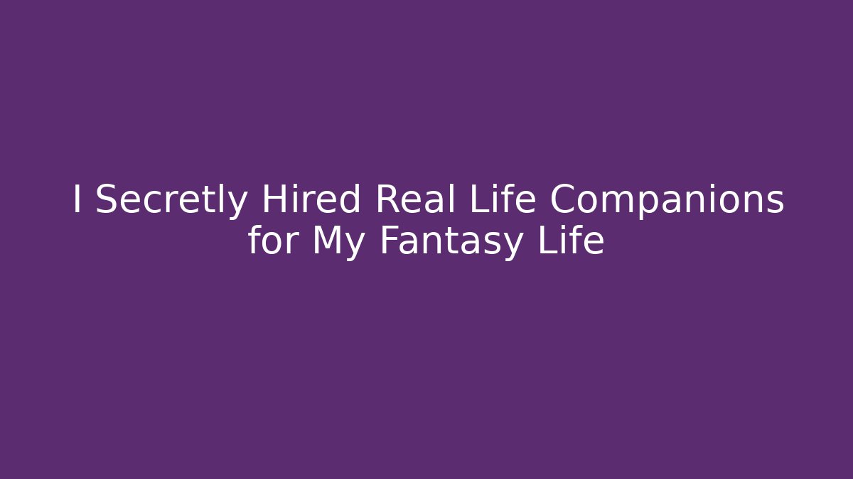 I Secretly Hired Real Life Companions for My Fantasy Life