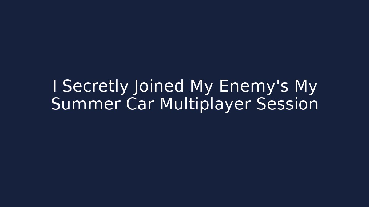 I Secretly Joined My Enemy's My Summer Car Multiplayer Session