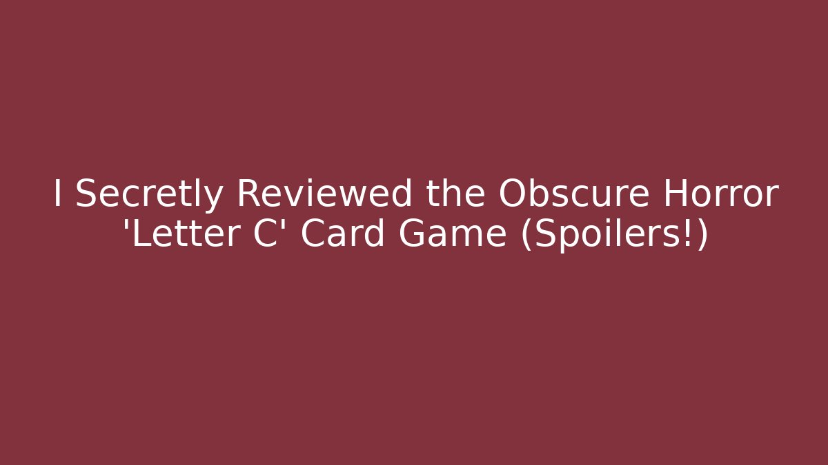 I Secretly Reviewed the Obscure Horror 'Letter C' Card Game (Spoilers!)