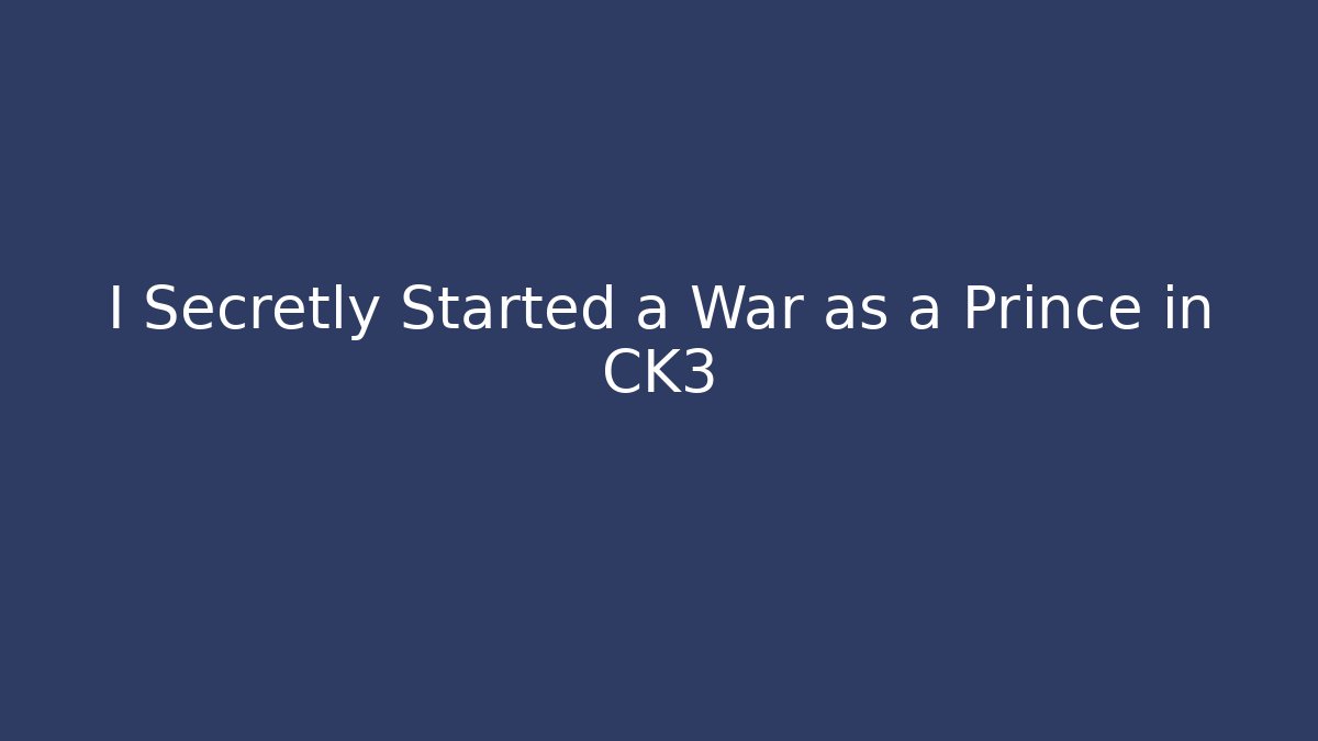 I Secretly Started a War as a Prince in CK3 - Vintage E-Juice
