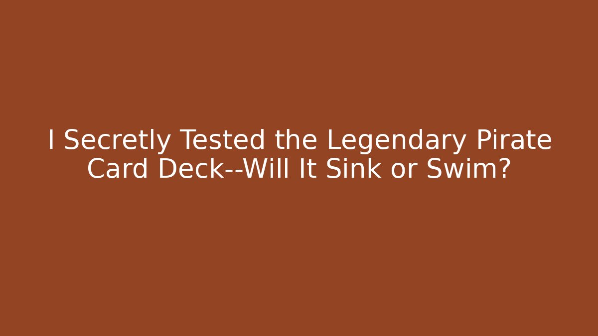 I Secretly Tested the Legendary Pirate Card Deck—Will It Sink or Swim?