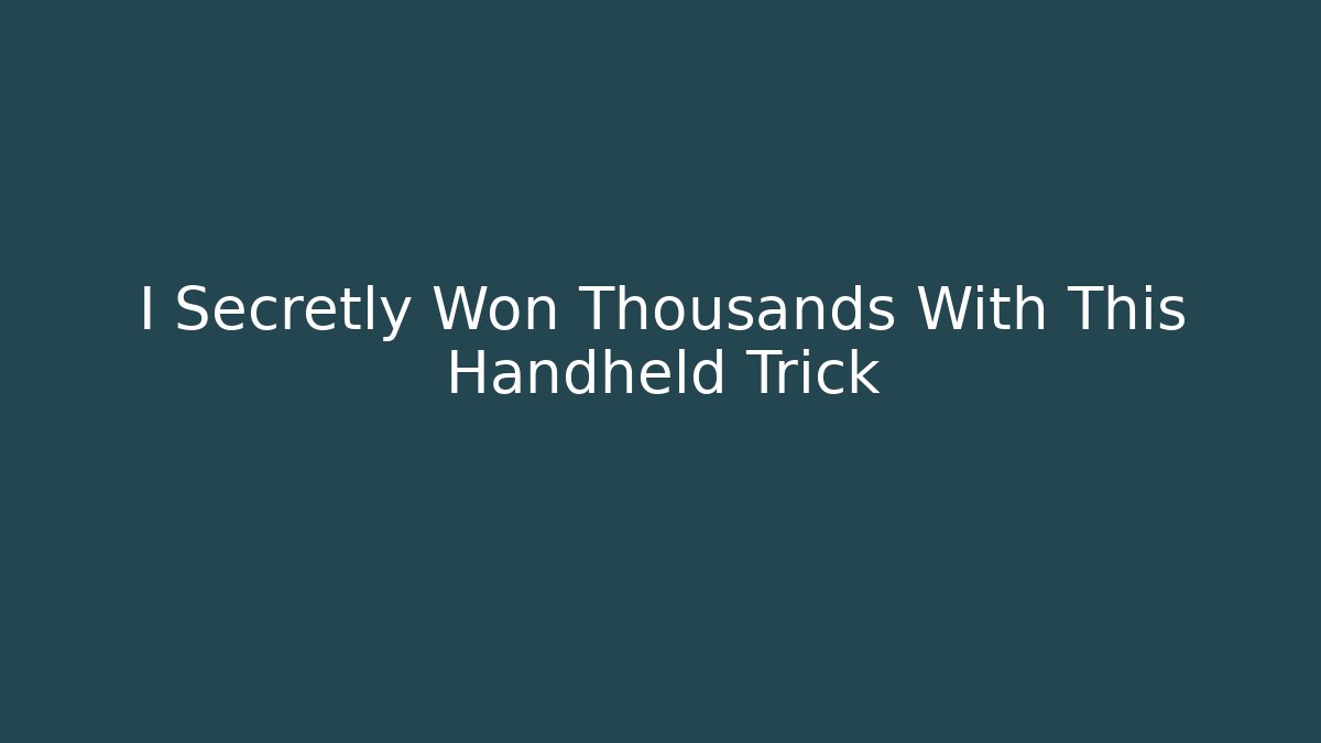 I Secretly Won Thousands With This Handheld Trick
